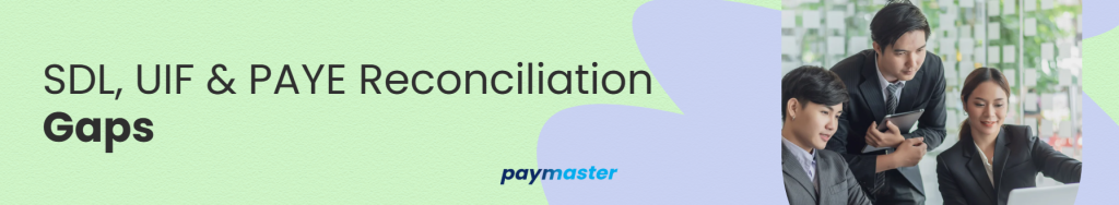 SDL, UIF & PAYE Reconciliation Gaps