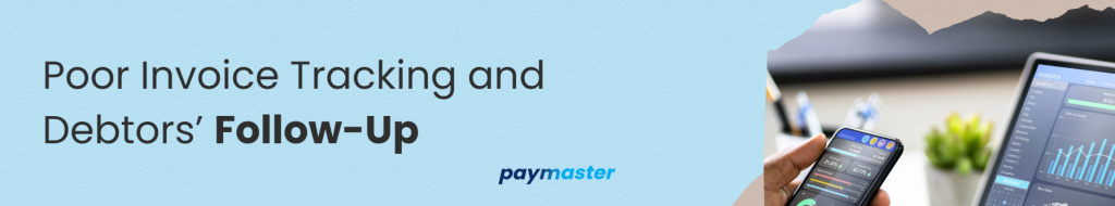 Poor Invoice Tracking and Debtors’ Follow-Up