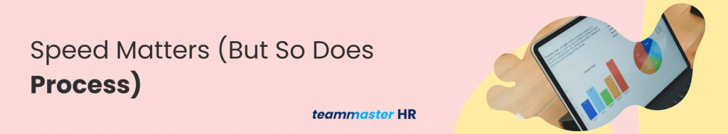 4. Speed Matters (But So Does Process) for Recruitment