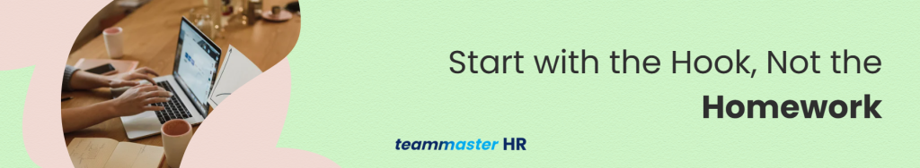 1. Start with the Hook, Not the Homework