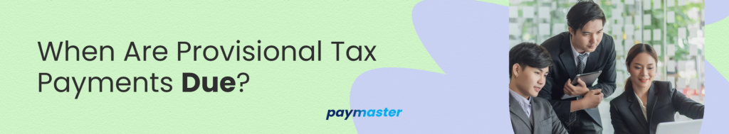 2. When Are Provisional Tax Payments Due?