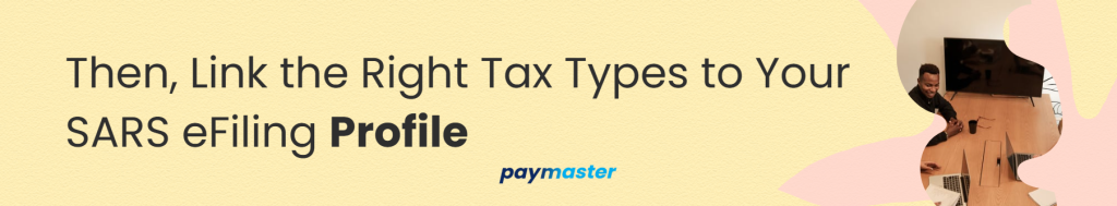 2. Then, Link the Right Tax Types to Your SARS eFiling Profile