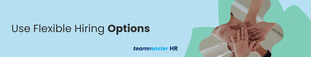 4. Use Flexible Hiring Options
