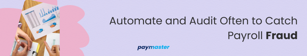 Automate and Audit Often to Catch Payroll Fraud